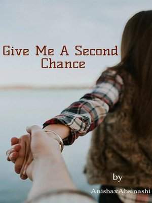 cover image of Give Me A Second Chance-AnishaxAhs